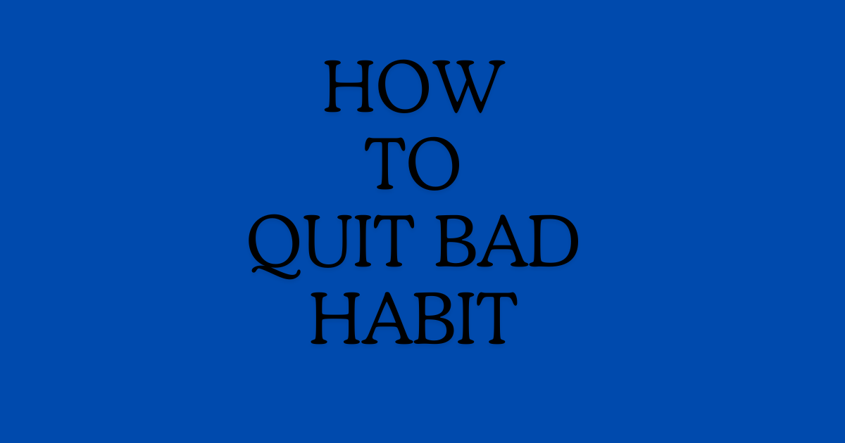 How To Quit Bad Habit